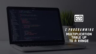 Multiplication Table Up to a range | C Programming | V S Code |