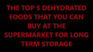 Top 5 Dehydrated Foods That You Can Buy At Any Supermarket For Long Term Storage