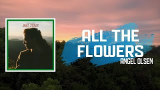 Lyric: Angel Olsen - All The Flowers