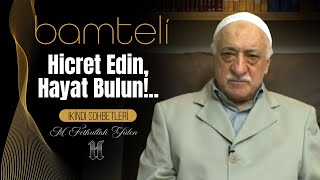 Bamteli | Hicret Edin, Hayat Bulun!.. | M. Fethullah Gülen | (2008/05/12)