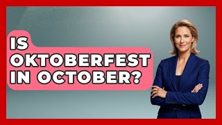 Is Oktoberfest In October? - Germany Made Simple