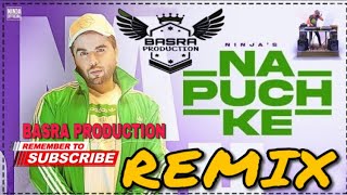 Na Puch Ke (Official Video) | Ninja | Remix | Basra Production | New Punjabi Song 2021 | New Song