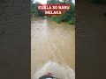 #BANJIRMELAKA KUALA SG BARU MELAKA