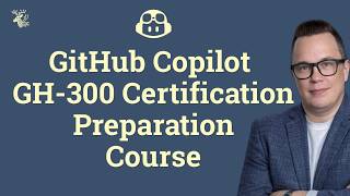 Pass the GH-300 GitHub Copilot Certification — Full Course Overview