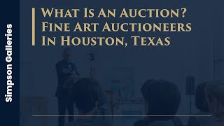 What Is An Auction? - Fine Art Auctioneers In Houston, Texas