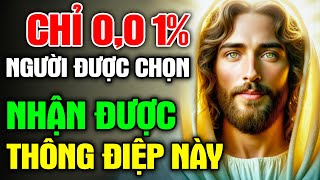 CHỈ 0,01% NGƯỜI ĐƯỢC CHỌN NHẬN ĐƯỢC THÔNG ĐIỆP TỪ CHÚA GIÊSU | Chúa Phù Hộ Con 🙏Amen🙏