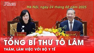 Tổng Bí thư Tô Lâm thăm, làm việc với Bộ Y tế | Tin nhanh