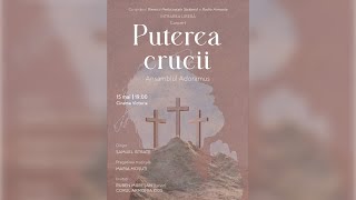 Concert Puterea crucii - Ansamblul Adoramus | Invitați: Ruben Mureșan \u0026 Corul Armonia Kids