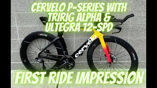 1st ride impression of Cervelo P-series w/ Tririg Alpha \u0026 Ultegra 12-spd