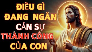 🔴Điều Gì Đang Ngăn Cản Sự Thành Công Của Con ❤️ Thông điệp lời chúa | lời chúa mỗi ngày