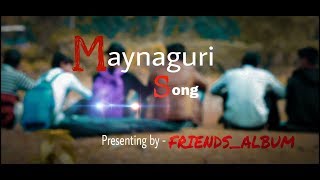 The Maynaguri Song Of Presenting By Friends Album