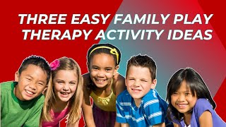 Easy Family Play Therapy Activity Ideas