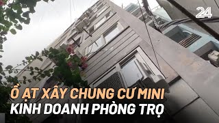 Ồ ạt xây chung cư mini kinh doanh phòng trọ | VTV24