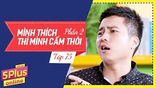 5Plus Online | Tập 75 | Mình Thích Thì Mình Cấm Thôi (Phần 2)| Phim Hài Mới Nhất 2017