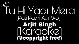 Tu Hi Yaar Mera Karaoke | Arjit Singh | Pati Patni Aur Wo | unplugged karaoke