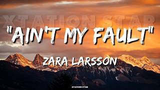 Zara Larsson - Ain’t My Fault ( Lyrics )