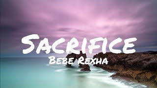 Sacrifice - Bebe Rexha (lyrics)