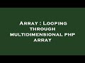 Array : Looping through multidimensional php array