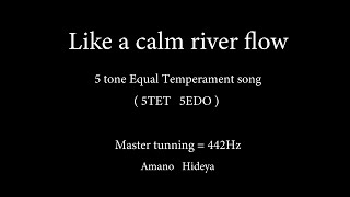 Like a calm river flow |  5 tone Equal temperament song  5TET 5EDO