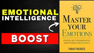 7 Key Takeaways from Master Your Emotions by Thibaut Meurisse (Master Your Emotions)