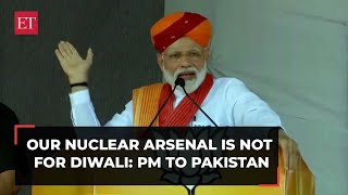 Our nuclear arsenal is not for Diwali: PM Narendra Modi warns Pakistan