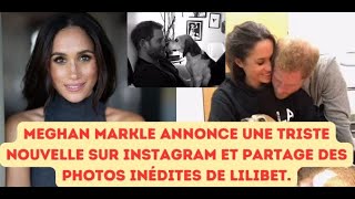 Meghan Markle annonce une trist e nouvelle sur instagram et partage des photos inédites de lilibet.