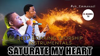 Deep Soaking Worship Instrumentals - Saturate My Heart | Apos. Michael Orokpo | Godstime Okorie