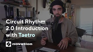 Circuit Rhythm 2.0 Introduction with Taetro // Novation