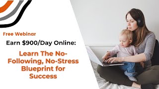 Free Webinar:Earn $900/Day Online: The No-Following, No-Stress Blueprint for Success!