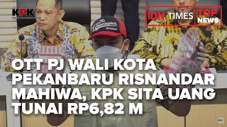 TOP NEWS OF THE DAY - OTT PJ WALI KOTA PEKANBARU RISNANDAR MAHIWA, KPK SITA UANG TUNAI RP6,82 M