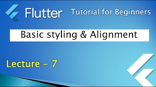 Flutter App Development Course | Basic styling & Alignment | Lecture - 7