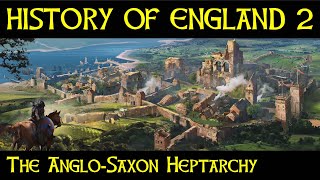 The HISTORY of ENGLAND [Part 2] - The Anglo-Saxon Heptarchy