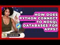How Does Python Connect To NoSQL Databases For Apps? - Python Code School