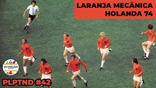 LARANJA MECÂNICA - Holanda 74 - PLPTND 42