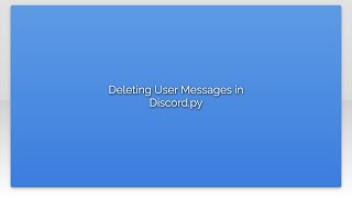 Deleting User Messages in Discord.py