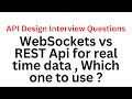 WebSockets vs REST Api for real time data , Which one to use ? | API Design Interview Questions