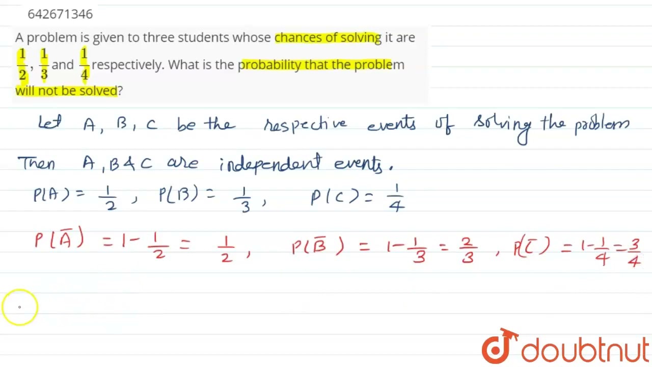 A Problem Is Given To Three Students Whose Chances Of Solving It Are 1/ ...