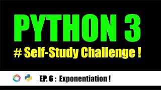 EP. 6 : Exponentiation ! - [ PYTHON 3 ] Self-Study Challenge !