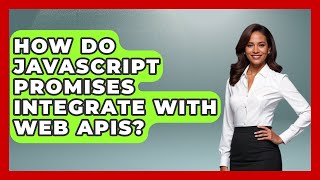 How Do JavaScript Promises Integrate With Web APIs? - JavaScript Toolkit