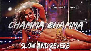 CHAMMA CHAMMA [ SLOW AND REVERB ]