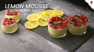 Lemon Mousse with Berry Sauce | Lemon Mousse without eggs | Easy and Quick Lemon Pudding