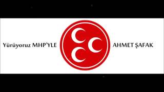 Ahmet Şafak - Yürüyoruz MHP'yle