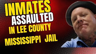 BREAKING: MORE INMATES ASSAULTED by OFFICERS LEE COUNTY MISSISSIPPI