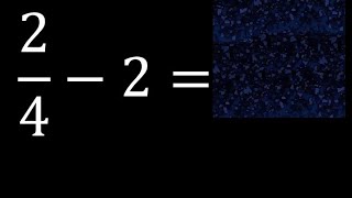 2/4-2 resta de una fraccion menos un numero entero o natural