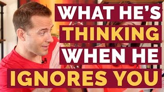 What He's Thinking When He Ignores You | Relationship Advice For Women By Mat Boggs
