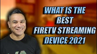 2021 How To Pick The CORRECT FireTV Streaming Device