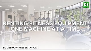 Renting Gym Equipment One Machine At A Time