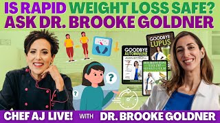 Is Rapid Weight Loss Safe? Ask Dr. Brooke Goldner | CHEF AJ LIVE!