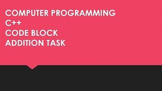 Computer Programming , Code block, C++ , Addition Task