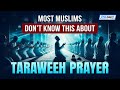 MOST MUSLIMS DON’T KNOW THIS ABOUT TARAWEEH PRAYER